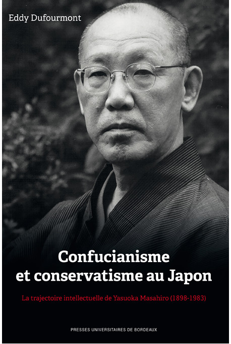 Confucianisme et conservatisme au Japon. La trajectoire intellectuelle de Yasuoka Masahiro (1898-1983)