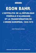 Egon Bahr, L\'Ostpolitik de la République fédérale d\'Allemagne et la transformation de l\'ordre européen, 1945-1975