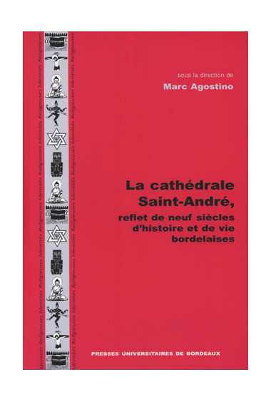 La cathédrale Saint-André, reflet de neuf siècles d\'histoire et de vies bordelaises