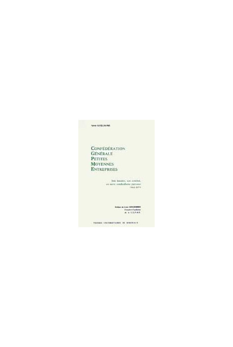 GUILLAUME (Sylvie)
Confédération Générale des Petites et Moyennes Entreprises (La). Son histoire, son combat, un autre syndicali