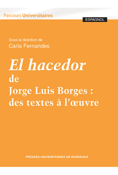 El hacedor de Jorge Luis Borges : des textes à l'oeuvre