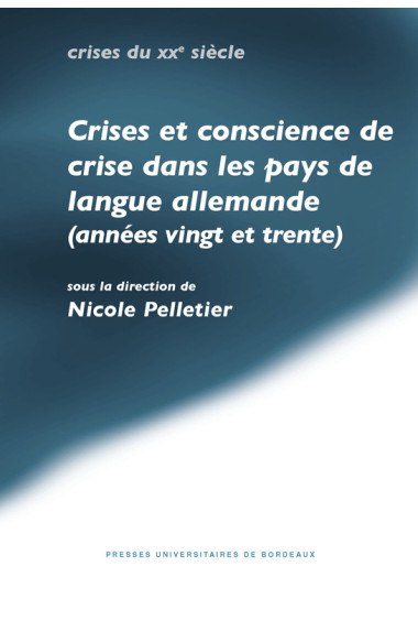 PELLETIER (Nicole)\nCrise et conscience de crise dans les pays de langue allemande (années vingt et trente)