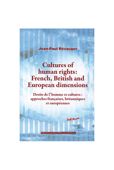 RÉVAUGER (Jean-Paul)\nCultures of human rights: French, British, and European dimensions