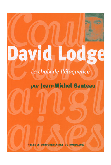 GANTEAU (Jean-Michel)\nDavid Lodge, le choix de l\'éloquence