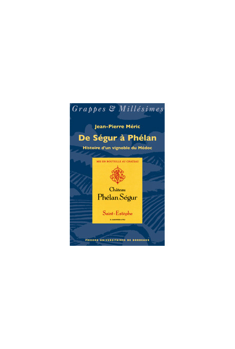 MÉRIC (Jean-Pierre)
De Ségur à Phélan. Histoire d'un vignoble du Médoc