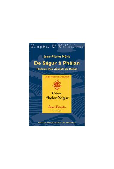 MÉRIC (Jean-Pierre)\nDe Ségur à Phélan. Histoire d\'un vignoble du Médoc