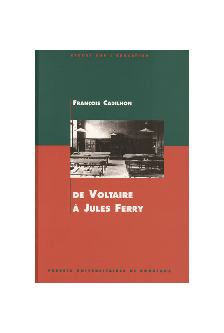 CADILHON (François)\nDe Voltaire à Jules Ferry. L\'enseignement secondaire en Aquitaine aux XVIIIe et XIXe siècles