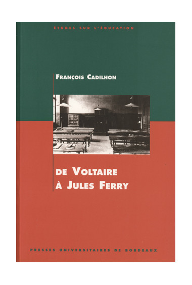 CADILHON (François)
De Voltaire à Jules Ferry. L'enseignement secondaire en Aquitaine aux XVIIIe et XIXe siècles