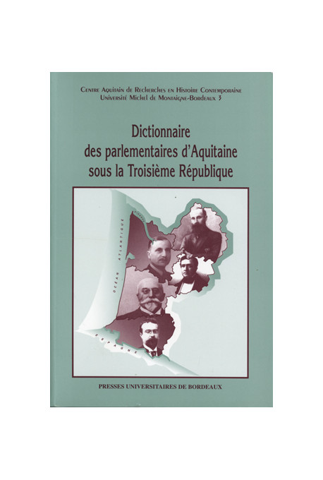 GUILLAUME (Sylvie), LACHAISE (Bernard)\nDictionnaire des parlementaires d\'Aquitaine sous la Troisième République