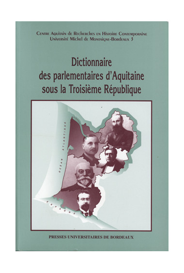 GUILLAUME (Sylvie), LACHAISE (Bernard)
Dictionnaire des parlementaires d'Aquitaine sous la Troisième République