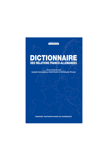 GUINAUDEAU (Isabelle), KUFER (Astrid), PREMAT (Christophe)
Dictionnaire des relations  franco-allemandes