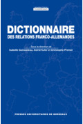 GUINAUDEAU (Isabelle), KUFER (Astrid), PREMAT (Christophe)
Dictionnaire des relations  franco-allemandes