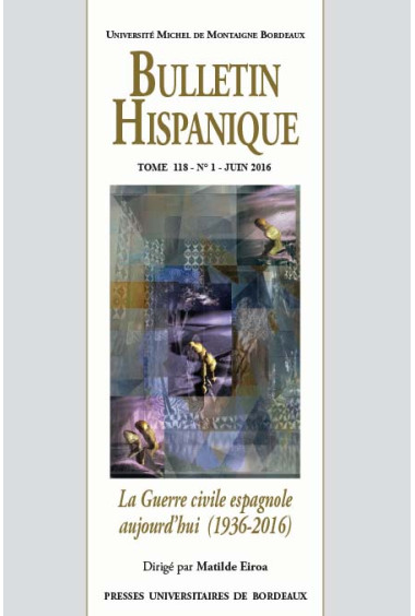 Bulletin Hispanique - tome 118 - n° 1 - Juin 2016 - La Guerre Civile espagnole aujourd\'hui (1936-2016)