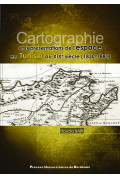 Cartographie et représentations de l\'espace en Tunisie au XIXe siècle (1830-1881)