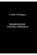 AUBIGNAC (Abbé d\')\nDissertations contre Corneille