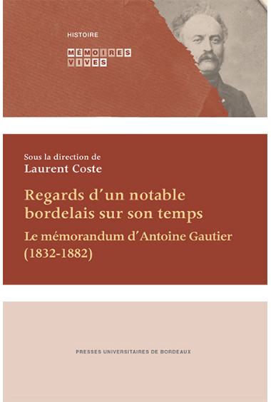 Regards d\'un notable bordelais sur son temps. Le mémorandum d\'Antoine Gautier