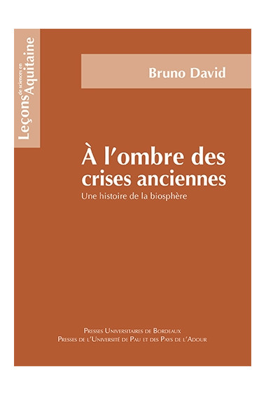 À l\'ombre des crises anciennes. Une histoire de la biosphère