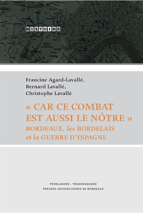 \"Car ce combat est aussi le nôtre\". Bordeaux, les bordelais et la Guerre d\'Espagne