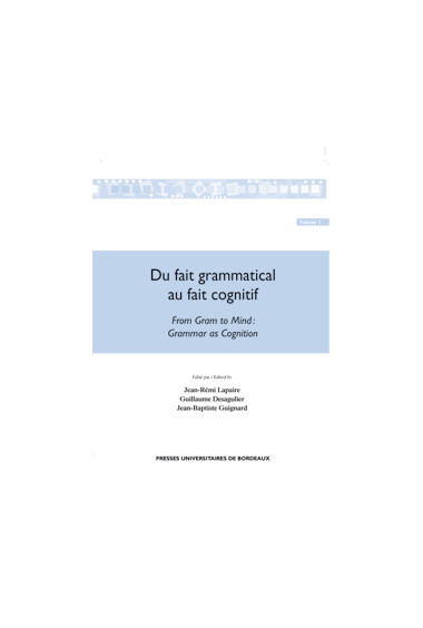 DESGULIER (Guillaume), GUIGNARD (Jean-Baptiste), LAPAIRE (Jean Rémi)
Du fait grammatical au fait cognitif. From Gram to Mind (2 