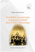 Sociabilité maçonnique et pouvoir colonial dans l\'Inde britannique