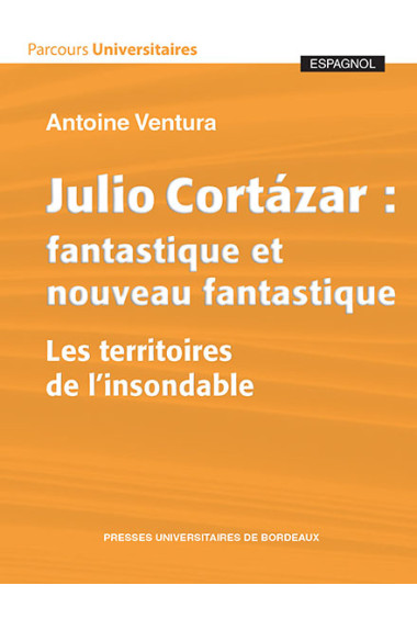 Julio Cortázar : fantastique et nouveau fantastique