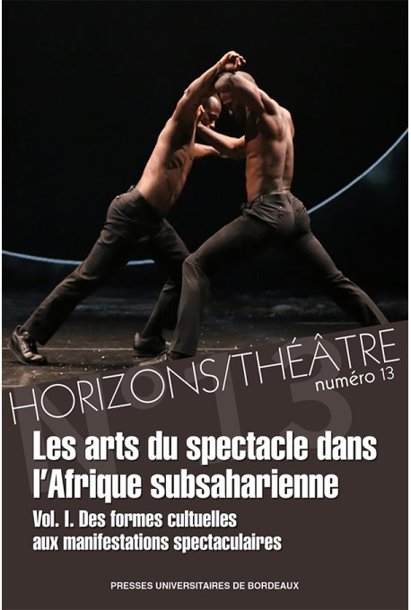 Les arts du spectacle dans l’Afrique subsaharienne. Des formes cultuelles aux manifestations spectaculaires – Horizons/Théâtre 1