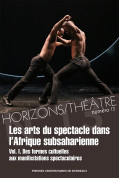 Les arts du spectacle dans l’Afrique subsaharienne. Des formes cultuelles aux manifestations spectaculaires – Horizons/Théâtre 1