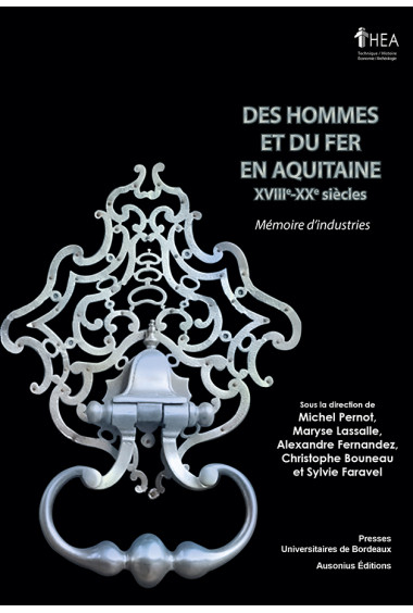 Des hommes et du fer en Aquitaine. Mémoire d\'industries