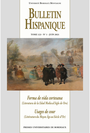 Bulletin Hispanique - Tome 123 numéro 1 - JUIN 2021 - Forma de vida cortesana (Literatura de la Edad Media al Siglo de Oro)