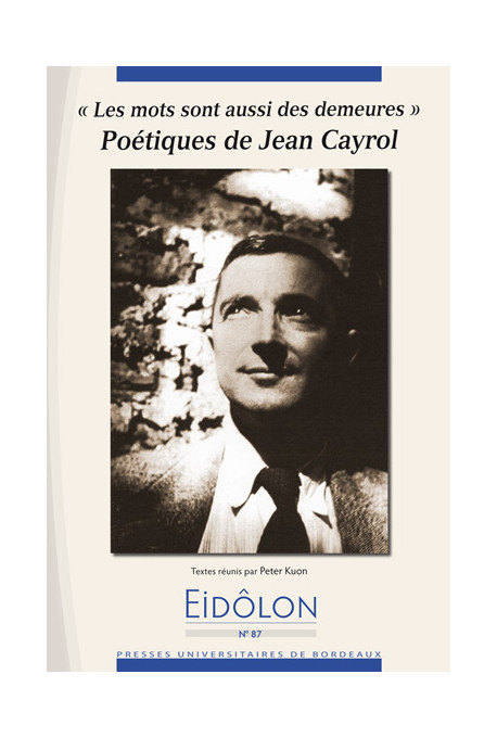 KUON (Peter)\nEidôlon 87 : Poétiques de Jean Cayrol. « Les mots sont aussi des demeures »