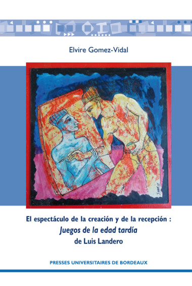 GOMEZ-VIDAL BERNARD (Elvire)El espectáculo de la creación y de la recepción : Juegos de la edad tardía de Luis Landero