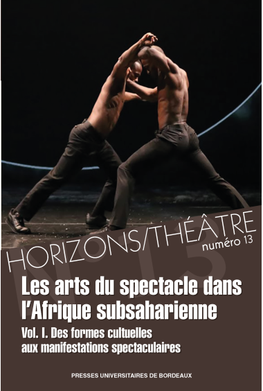 Les arts du spectacle dans l’Afrique subsaharienne. Des formes cultuelles aux manifestations spectaculaires – Horizons/Théâtre 1