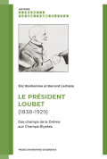 Le Président Loubet (1838-1929). Des champs de la Drôme aux Champs-Élysées