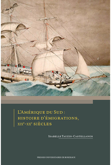 L'Amérique du Sud : histoire d'émigrations, XIXe-XXe siècles