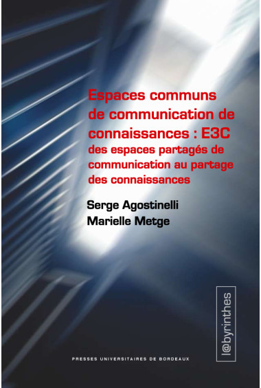 AGOSTINELLI (Serge), METGE (Marielle)\nEspaces communs de communication de connaissances : E3C des espaces partagés de communica