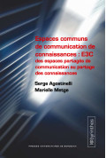 AGOSTINELLI (Serge), METGE (Marielle)\nEspaces communs de communication de connaissances : E3C des espaces partagés de communica