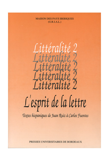 LY (Nadine)\nEsprit de la lettre (L\'). Textes hispaniques de Juan Ruiz à Carlos Fuentes - Littéralité numéro 2