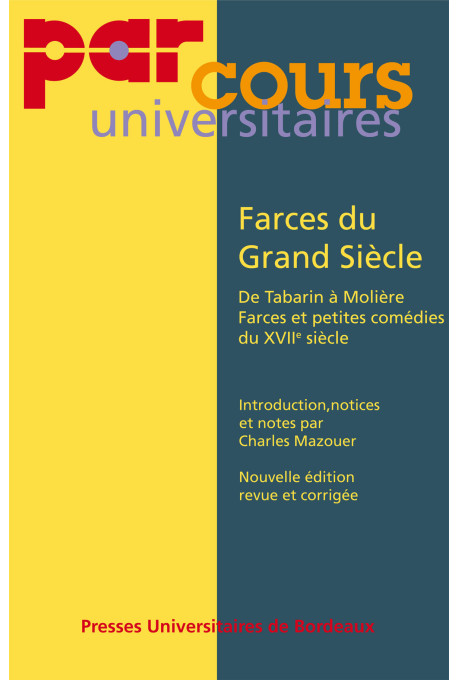 MAZOUER (Charles)
Farces du Grand Siècle - De Tabarin à Molière Farces et petites comédies du XVIIe siècle