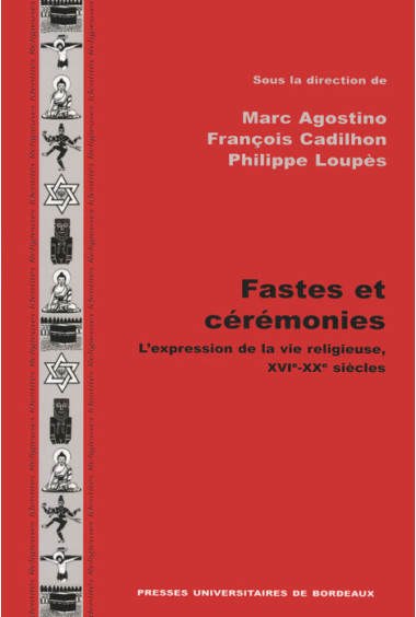 AGOSTINO (Marc), CADILHON (François), LOUPÈS (Philippe)
Fastes et cérémonies. L'expression de la vie religieuse (XVIe-XXesiècles