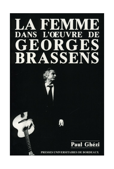 GHÉZI (Paul)\nFemme dans l\'œuvre de Georges Brassens (La)