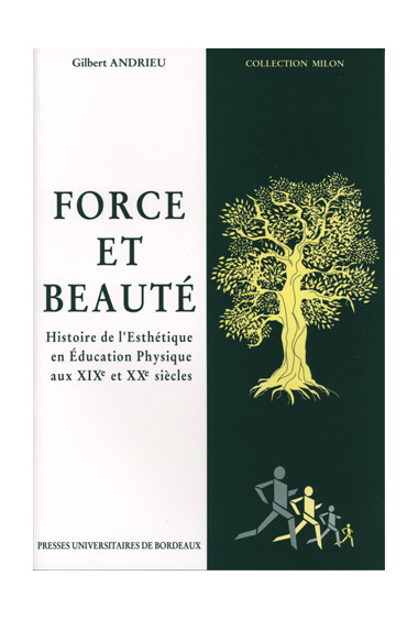 ANDRIEU (Gilbert)
Force et beauté. Histoire de l'Esthétique en Éducation Physique aux XIXe et XXe siècle