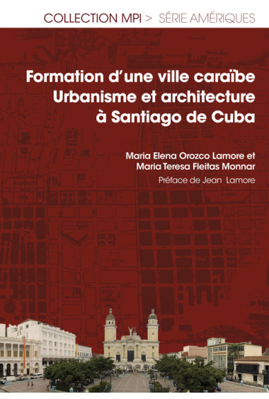 OROZCO-LAMORE ( María Elena)Formation d’une ville caraïbe. Urbanisme et architecture à Santiago de Cuba