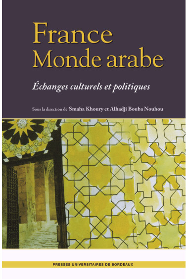 BOUBA NOUHOU (Alhadji), KHOURY (Samaha)
France Monde arabe. Échanges  culturels et politiques