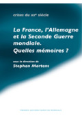 MARTENS (Stephan)\nFrance, l\'Allemagne et la Seconde Guerre mondiale. Quelles mémoires ? (La )