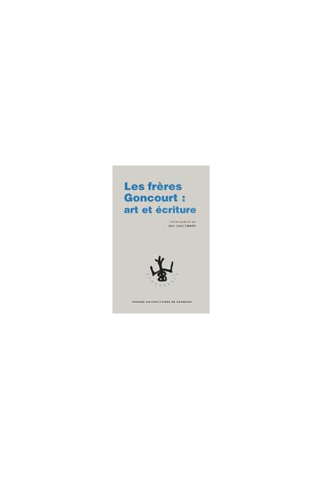 CABANÈS (Jean-Louis)\nFrères Goncourt (Les) : art et écriture