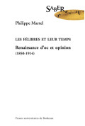 MARTEL (Philippe)
Félibres et leur temps. Renaissance d'oc et d'opinion (1850-1914) (Les)