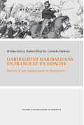 GRÉVY (Jérôme), HEYRIÈS (Hubert), MALTONE (Carmela)\nGaribaldi et Garibaldiens en France et en Espagne. Histoire d\'une passion 