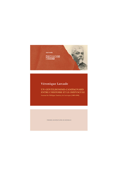 Un gentilhomme campagnard. Entre l'histoire et le crépuscule. Journal de Philippe Tamizey de Larroque (1889-1898)