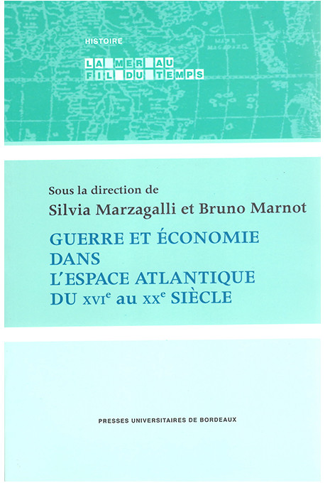 MARNOT (Bruno), MARZAGALLI (Silvia)Guerre et économie dans l\'espace atlantique du XVIe au XXe siècle