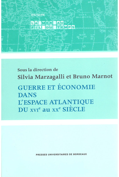 MARNOT (Bruno), MARZAGALLI (Silvia)Guerre et économie dans l\'espace atlantique du XVIe au XXe siècle